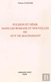 Pulsion Et Désir Dans Les Romans Et Nouvelles De Guy De Maupassant