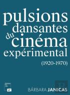 Pulsions Dansantes Du Cinéma Expérimental : (1920-1970)