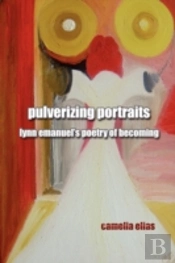 Pulverizing Portraits: Lynn Emanuel'S Po