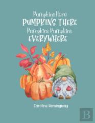 Pumpkins Here, Pumpkins There, Pumpkins, Pumpkins Everywhere