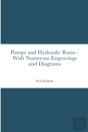 Pumps And Hydraulic Rams - With Numerous Engravings And Diagrams