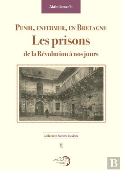 Bertrand.pt - Punir, Enfermer, En Bretagne : Les Prisons De La Révolution À Nos Jours