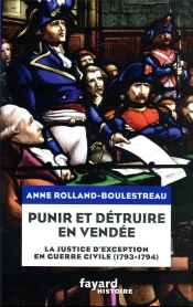 Punir Et Détruire En Vendée : La Justice D'Exception En Guerre Civile (1793-1794)