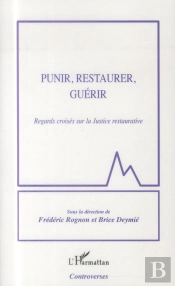 Punir, Restaurer, Guérir ; Regards Croisés Sur La Justice Restaurative