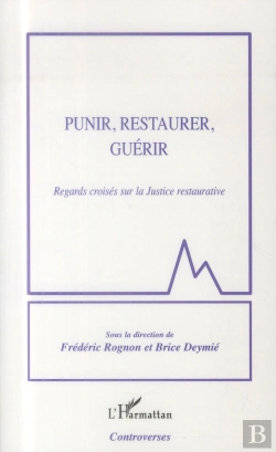 Bertrand.pt - Punir, Restaurer, Guérir ; Regards Croisés Sur La Justice Restaurative