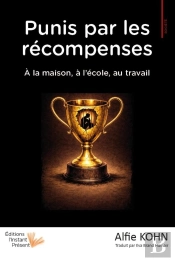 Punis Par Les Recompenses : A La Maison, A L'Ecole, Au Travail