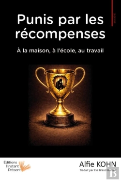 Bertrand.pt - Punis Par Les Recompenses : A La Maison, A L'Ecole, Au Travail