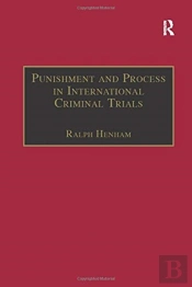 Punishment And Process In International Criminal Trials