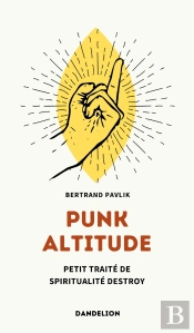 Punk Altitude : Petit Traité De Spiritualité Destroy