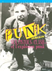 Punk ; Sex Pistols, Clash... Et L'Explosion Punk