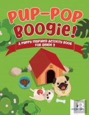 Pup-Pop Boogie! A Puppy Inspired Activity Book For Grade 2
