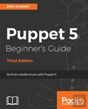 Puppet 5 Beginner'S Guide - Third Edition