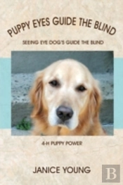 Puppy Eyes Guide The Blind: Seeing Eye Dog'S Guide The Blind 4-H Puppy Power