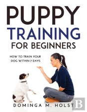 Puppy Training For Beginners: How To Tra