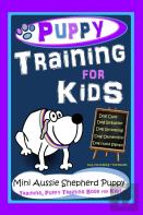 Puppy Training For Kids, Dog Care, Dog Behavior, Dog Grooming, Dog Ownership, Dog Hand Signals, Easy, Fun Training*Fast Results, Mini Australian Shepherd Puppy Training, Puppy Training Book For Kids