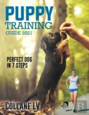 Puppy Training Guide 2021: Perfect Dog I