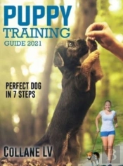 Puppy Training Guide 2021: Perfect Dog I
