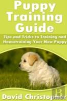 Puppy Training Guide: Tips And Tricks To Training And Housetraining Your New Puppy