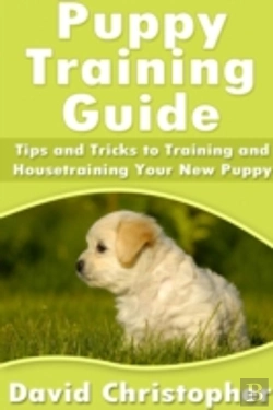 Bertrand.pt - Puppy Training Guide: Tips And Tricks To Training And Housetraining Your New Puppy