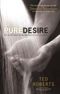 Pure Desire Â€“ How One Man`S Triumph Can Help Others Break Free From Sexual Temptation
