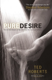 Pure Desire Â€“ How One Man`S Triumph Can Help Others Break Free From Sexual Temptation