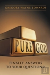 Pure God: Finally, Answers To Your Quest