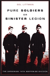 Pure Soldiers Or Sinister Legion -The Ukrainian 14th Waffen-Ss Division