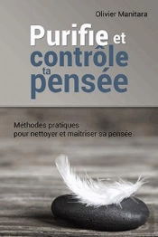 Purifie Et Contrôle Ta Pensée ; Méthodes Pratiques Pour Nettoyer Et Maîtriser Sa Pensée