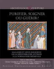 Purifier, Soigner Ou Guérir ? Maladies Et Lieux Religieux De La Méditerranée Antique À La Normandie Médiévale