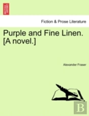 Purple And Fine Linen. (A Novel.)