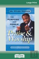 Purpose And Power Of Praise And Worship (16pt Large Print Edition)