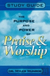 Purpose And Power Of Praise And Worship (Study Guide)