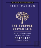 Purpose Driven Life Selected Thoughts And Scriptures For The Graduate