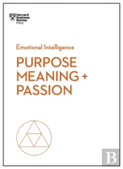 Purpose, Meaning, And Passion (Hbr Emotional Intelligence Series)