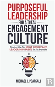 Purposeful Leadership For A Total Engagement Culture