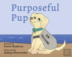 Bertrand.pt - Purposeful Pup: A Puppy'S Journey To Bec
