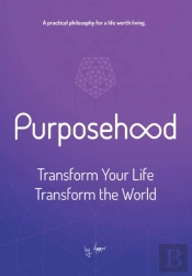 Purposehood: Transform Your Life, Transf