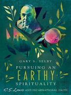 Pursuing An Earthy Spirituality Â€“ C. S. Lewis And Incarnational Faith