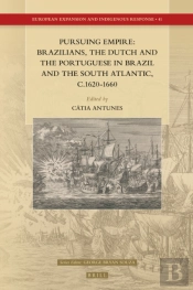 Pursuing Empire: Brazilians, The Dutch And The Portuguese In Brazil And The South Atlantic, C.1620-1660