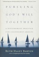 Pursuing God`S Will Together Â€“ A Discernment Practice For Leadership Groups