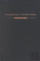 Pursuing Privacy In Cold War America
