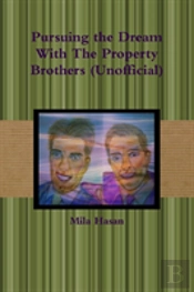 Pursuing The Dream With The Property Brothers (Unofficial)