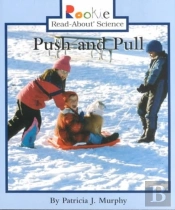 Push And Pull (Rookie Read-About Science: Physical Science: Previous Editions)