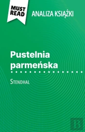 Pustelnia Parmenska Ksiazka Stendhal (Analiza Ksiazki) : Pelna Analiza I Szczególowe Podsumowanie Pracy