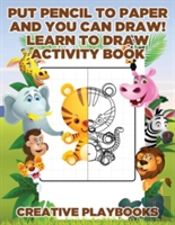 Put Pencil To Paper And You Can Draw! Learn To Draw Activity Book