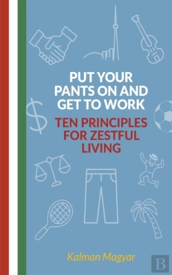 Bertrand.pt - Put Your Pants On And Get To Work - Ten Principles For Zestful Living