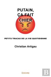 Putain, Ca Fait Chier ; Petits Tracas De La Vie Quotidienne