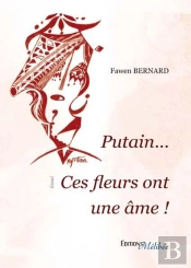 Putain ... Ces Fleurs Ont Une Ame !