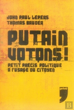 Bertrand.pt - Putain Votons ; Petit Précis Politique À L'Usage Du Citoyen