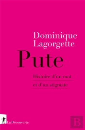 Pute : Histoire D'Un Mot Et D'Un Stigmate